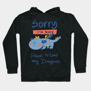 Sorry, I'm Busy, I have to tend my Dragons Hoodie